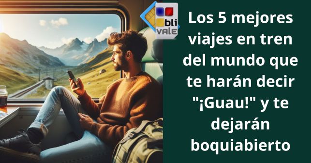 blivale_image_es_Los 5 mejores viajes en tren del mundo_643x337 BLIVALE Blog: Guides and tips for worry-free travel - Results from #270